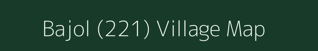 Bajol (221) village map in Himachal Pradesh