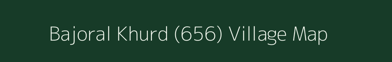 Bajoral Khurd (656) village map in Himachal Pradesh