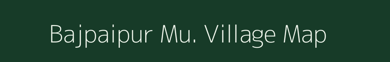 Bajpaipur Mu. village map in Uttar Pradesh
