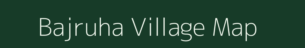 Bajruha village map in Bihar