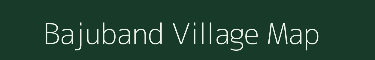 Bajuband village map in Bihar