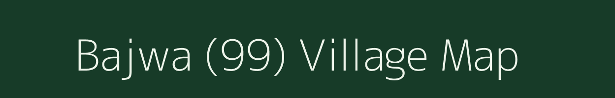 Bajwa (99) village map in Punjab