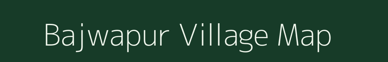 Bajwapur village map in Uttar Pradesh