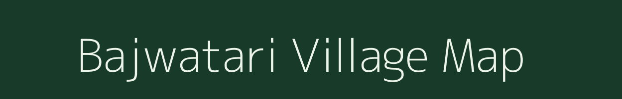 Bajwatari village map in Bihar