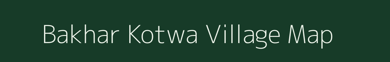 Bakhar Kotwa village map in Uttar Pradesh