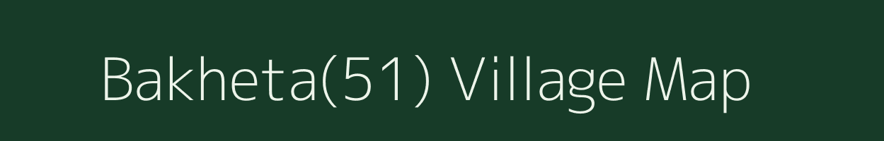 Bakheta(51) village map in Haryana