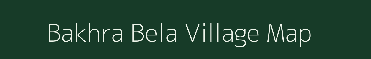 Bakhra Bela village map in Bihar