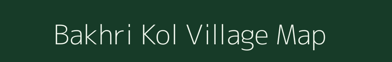 Bakhri Kol village map in Bihar