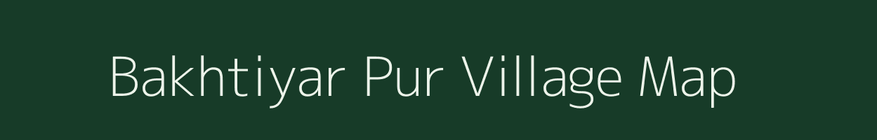 Bakhtiyar Pur village map in Uttar Pradesh