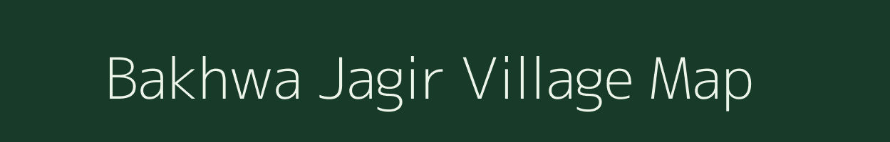 Bakhwa Jagir village map in Bihar