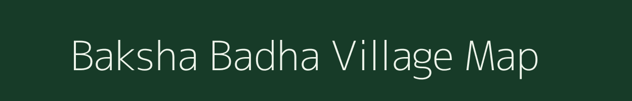 Baksha Badha village map in Assam