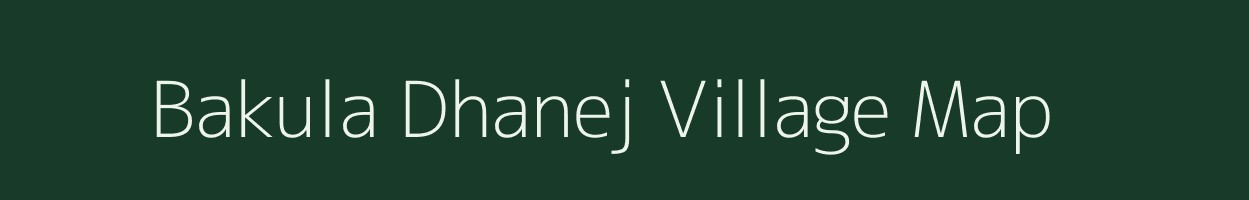 Bakula Dhanej village map in Gujarat