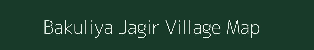 Bakuliya Jagir village map in Uttar Pradesh
