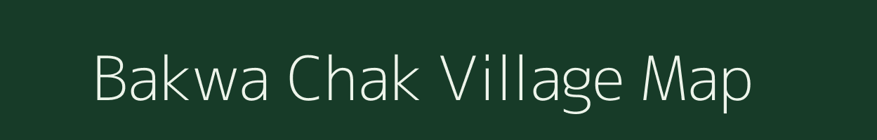 Bakwa Chak village map in Jharkhand