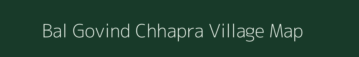 Bal Govind Chhapra village map in Uttar Pradesh