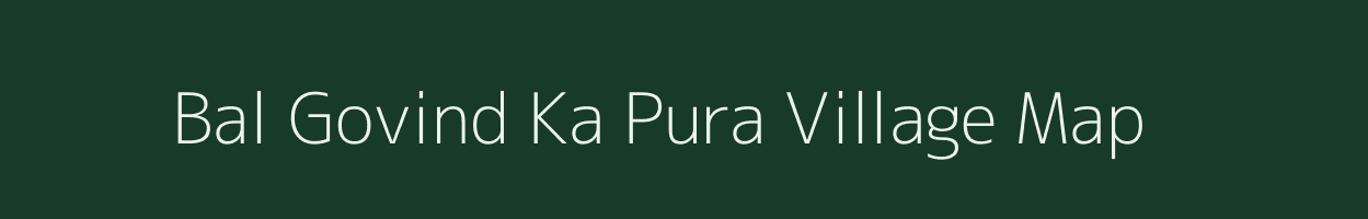 Bal Govind Ka Pura village map in Rajasthan