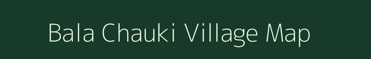 Bala Chauki village map in Bihar