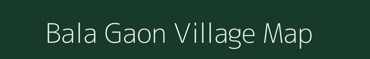 Bala Gaon village map in Assam