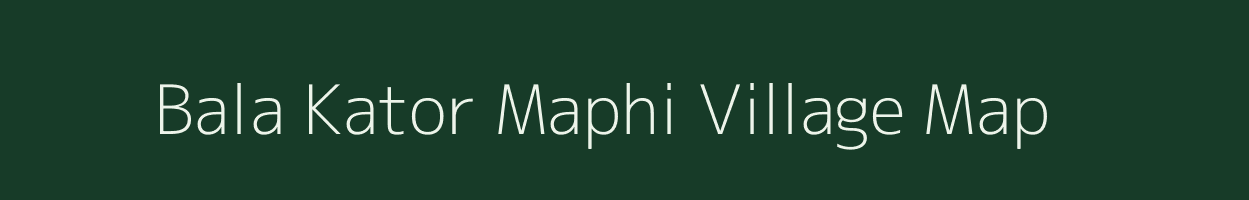 Bala Kator Maphi village map in Madhya Pradesh