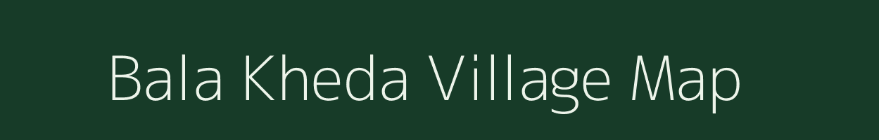 Bala Kheda village map in Madhya Pradesh