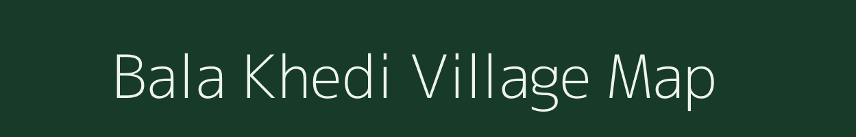 Bala Khedi village map in Madhya Pradesh