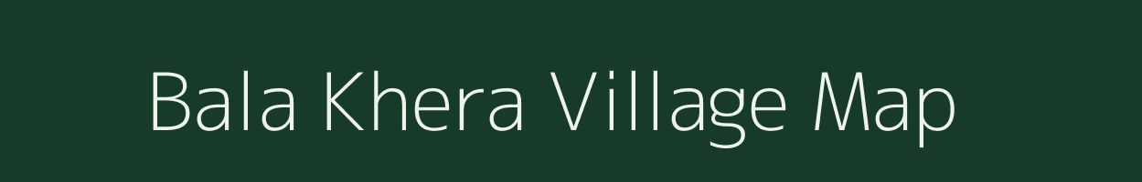 Bala Khera village map in Uttar Pradesh