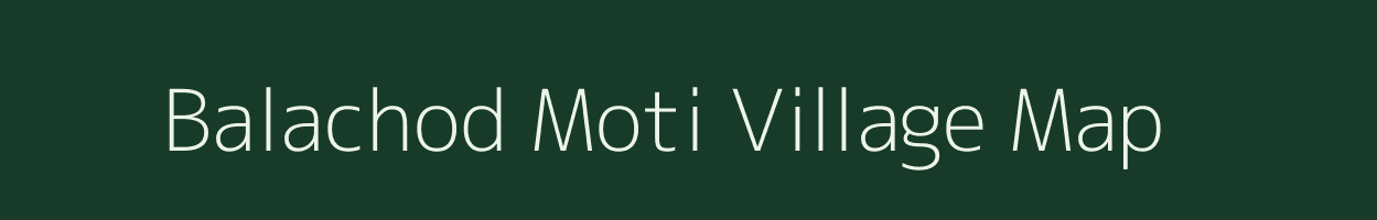 Balachod Moti village map in Gujarat