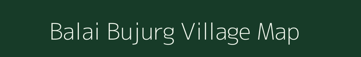 Balai Bujurg village map in Uttar Pradesh