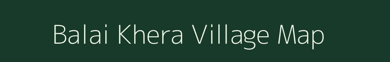 Balai Khera village map in Rajasthan