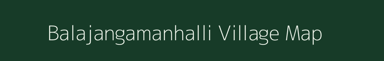 Balajangamanhalli village map in Tamil Nadu