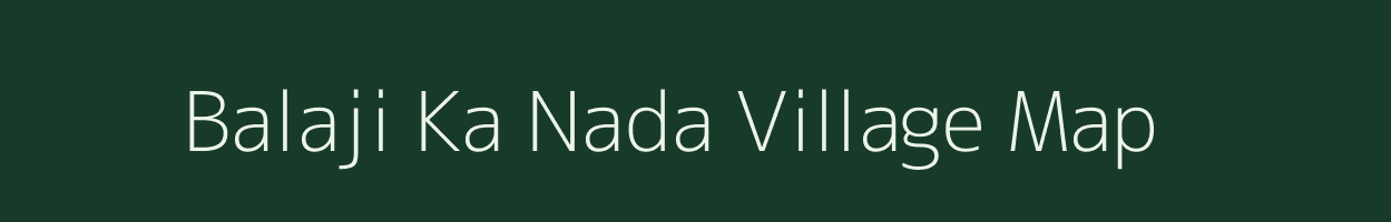 Balaji Ka Nada village map in Rajasthan