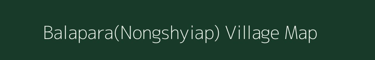 Balapara(Nongshyiap) village map in Meghalaya