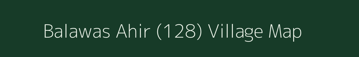 Balawas Ahir (128) village map in Haryana