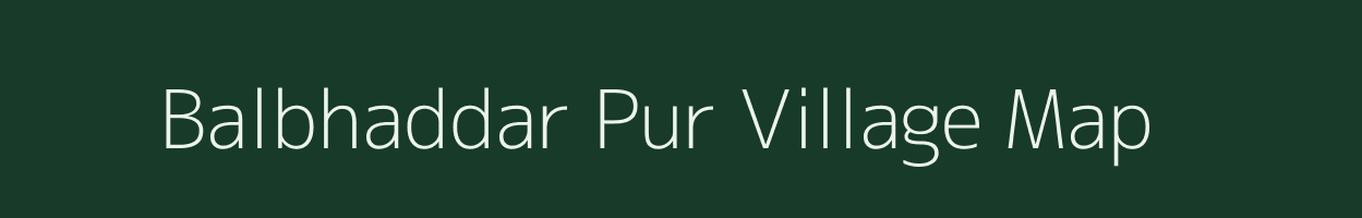 Balbhaddar Pur village map in Uttar Pradesh