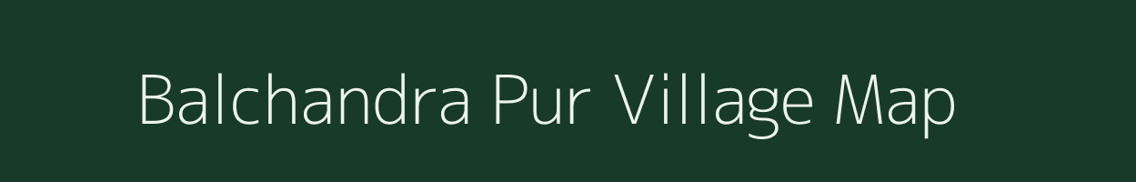 Balchandra Pur village map in Uttar Pradesh