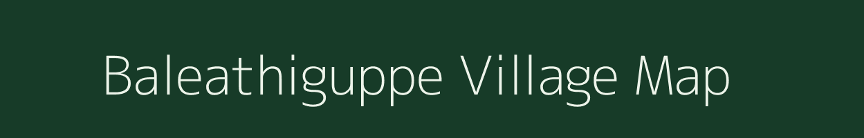 Baleathiguppe village map in Karnataka