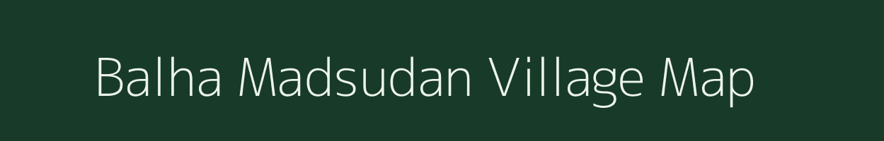 Balha Madsudan village map in Bihar