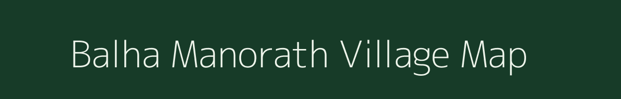 Balha Manorath village map in Bihar