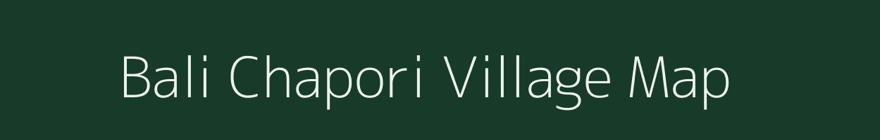 Bali Chapori village map in Assam