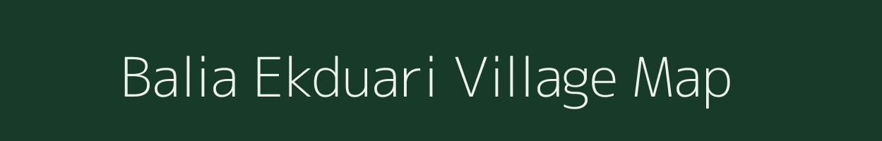 Balia Ekduari village map in Bihar