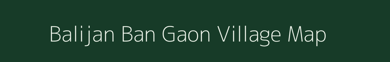 Balijan Ban Gaon village map in Assam
