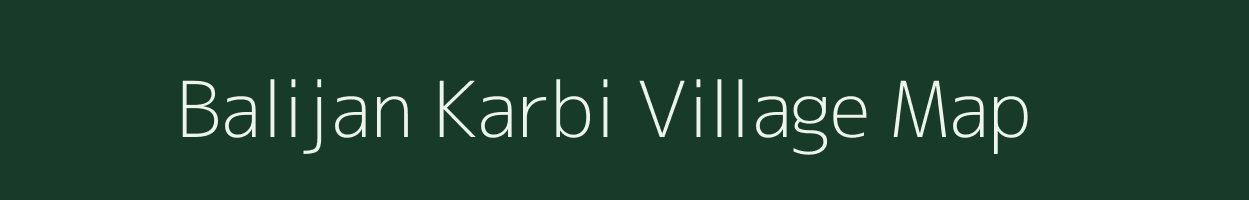 Balijan Karbi village map in Arunachal Pradesh