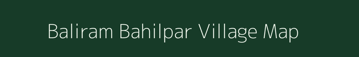 Baliram Bahilpar village map in Uttar Pradesh