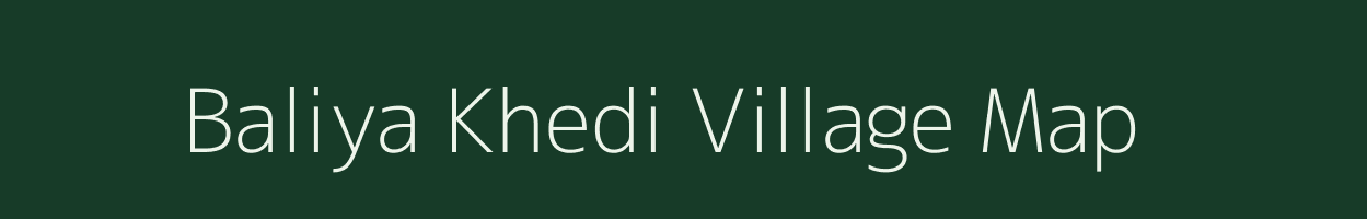 Baliya Khedi village map in Madhya Pradesh