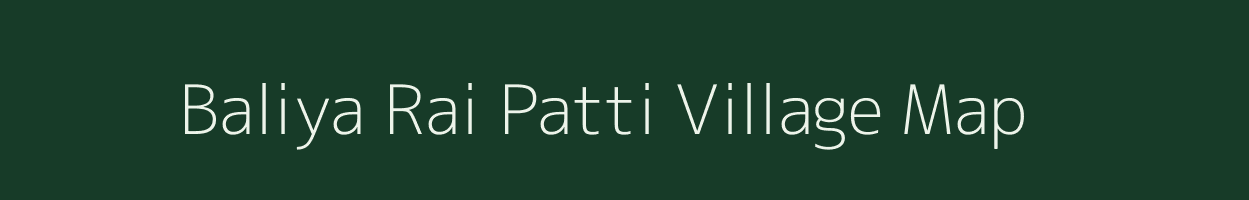 Baliya Rai Patti village map in Uttar Pradesh