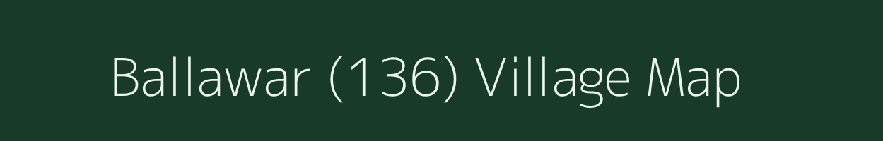 Ballawar (136) village map in Punjab