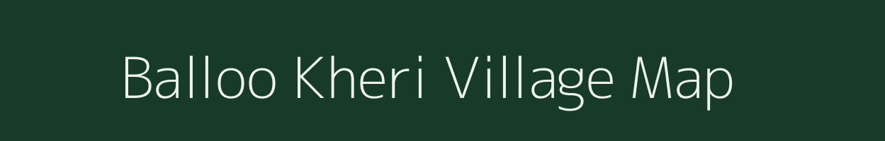 Balloo Kheri village map in Rajasthan