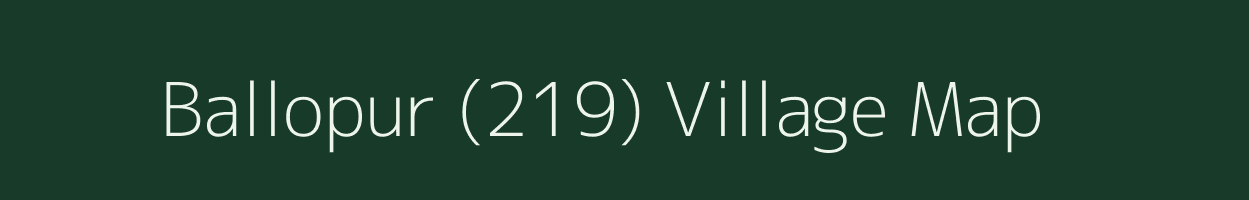 Ballopur (219) village map in Punjab