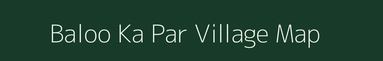 Baloo Ka Par village map in Rajasthan