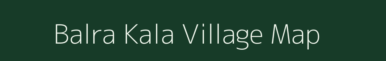 Balra Kala village map in Madhya Pradesh